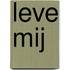 Leve mij