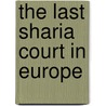 The Last Sharia Court in Europe door Maurits Berger