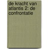 De kracht van Atlantis 2: De confrontatie by Unknown