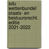 Sdu Wettenbundel Staats- en Bestuursrecht. Editie 2021-2022 door Wettenredactie