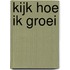 Kijk hoe ik groei