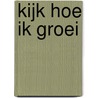 Kijk hoe ik groei door Anita Bijsterbosch