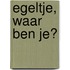 Egeltje, waar ben je?