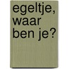 Egeltje, waar ben je? by Ton Koene