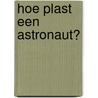 Hoe plast een astronaut? door Theo Jurriens