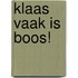 Klaas Vaak is boos!