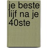 Je beste lijf na je 40ste by Ellen Charlotte Marie
