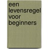 Een levensregel voor beginners door Wil Derkse