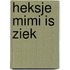 Heksje Mimi is ziek