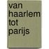 Van Haarlem tot Parijs