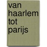 Van Haarlem tot Parijs door Chris Visser
