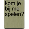 Kom je bij me spelen? door Ann Harrell