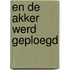 En de akker werd geploegd