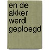 En de akker werd geploegd by Henny Thijssing-Boer