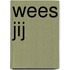 Wees jij