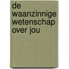 De waanzinnige wetenschap over jou door Nick Arnold
