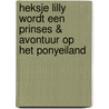 Heksje Lilly wordt een prinses & Avontuur op het ponyeiland by Knister