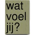 Wat voel jij?