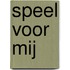 Speel voor mij