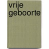 Vrije Geboorte by Anna Myrte Korteweg