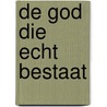 De God die echt bestaat door Henry M. Morris