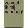 Zo voel ik mij vandaag! door David Vlietstra