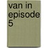 Van In Episode 5