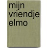 Mijn vriendje Elmo by Sesamstraat