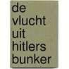 De vlucht uit Hitlers bunker door Sjoerd J. de Boer