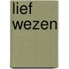 Lief wezen door Wieke Hart