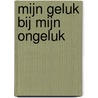 Mijn geluk bij mijn ongeluk by Arma Fokkema