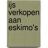 IJs verkopen aan eskimo's door Pacelle van Goethem
