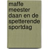 Maffe Meester Daan en de spetterende sportdag door Judith van Helden