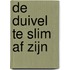 De Duivel te slim af zijn