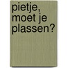 Pietje, moet je plassen? door Sunna Borghuis
