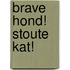 Brave hond! Stoute kat!