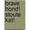 Brave hond! Stoute kat! by Bette Westera