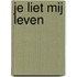 Je liet mij leven