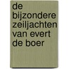 De bijzondere zeiljachten van Evert de Boer by Jan Jaap de Boer