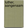 Luther, aangenaam door Gert van den Brink