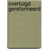 Overtuigd gereformeerd door F.G. Immink