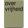 Over vrijheid by Maggie Nelson