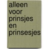 Alleen voor prinsjes en prinsesjes by Clare lennart