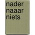 Nader naaar niets