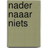Nader naaar niets door Robert Beernink