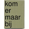 Kom er maar bij by Adriëlle Schouten