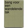 Bang voor een wandelende tak by Emme Wijdemans