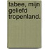 Tabee, mijn geliefd tropenland.