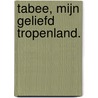 Tabee, mijn geliefd tropenland. by Jan Wieringa