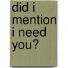 Did I Mention I Need You? door Estelle Maskame